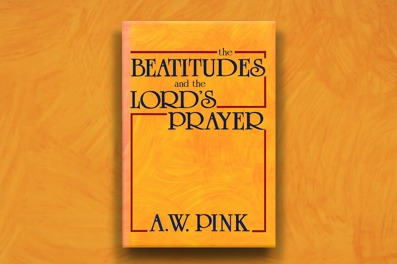 Book Review: The Beatitudes and the Lord’s Prayer by A.W. Pink