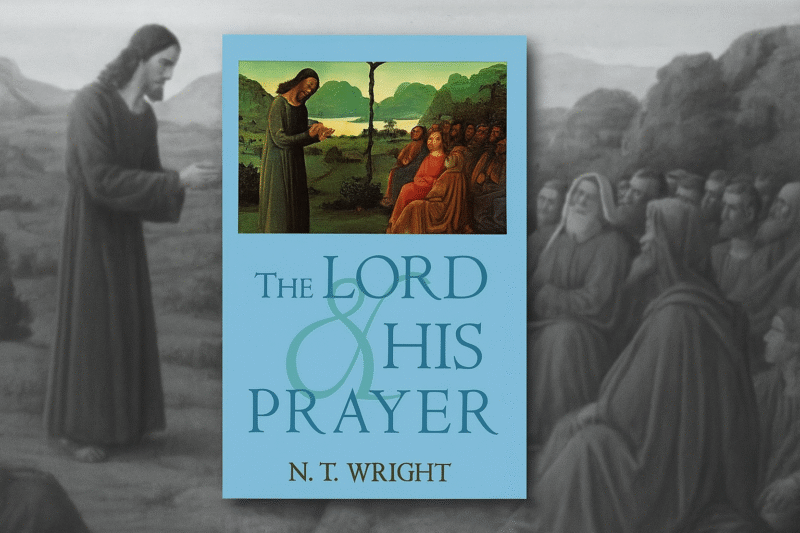 Book Review: The Lord & His Prayer by N.T. Wright