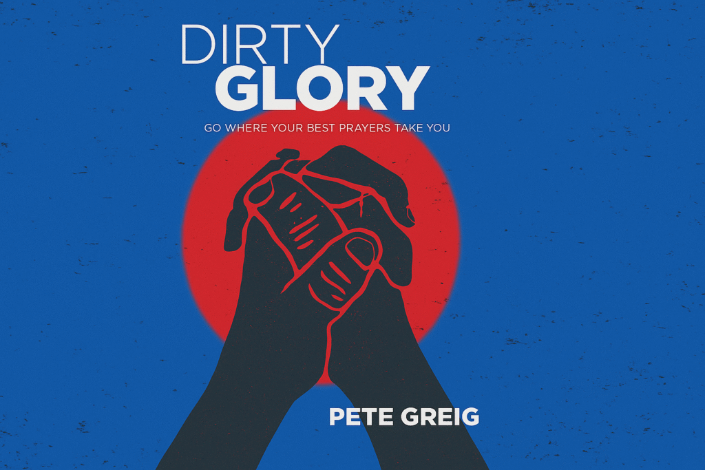 Book review of Pete Greig’s “Dirty Glory."