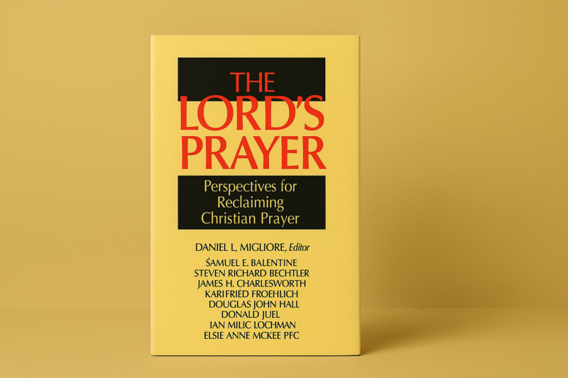 Book Review: The Lord’s Prayer: Perspectives for Reclaiming Christian Prayer Edited By Daniel L. Migliore